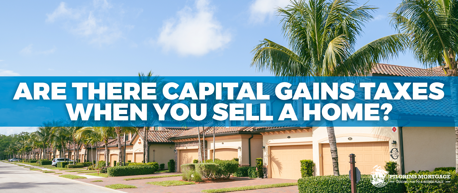 Are There Capital Gains Taxes When you Sell a Home?