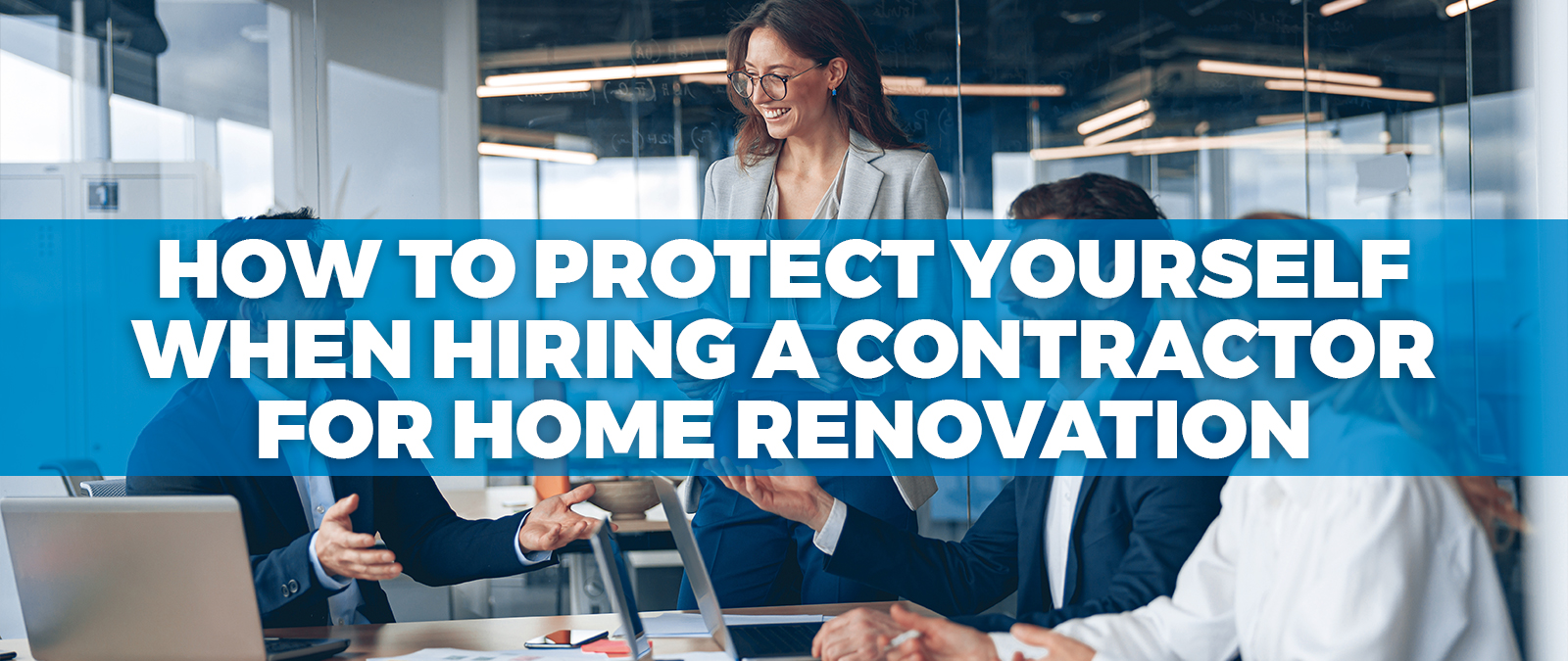 How to Protect Yourself When Hiring a Contractor for Home Renovation