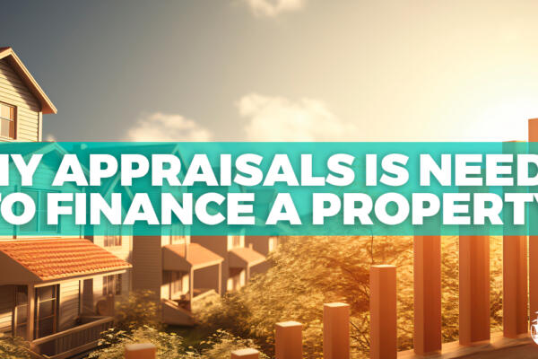 Why Appraisals Is Needed To Finance a Property